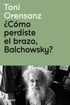 ¿CÓMO PERDISTE EL BRAZO, BALCHOWSKY