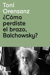 ¿CÓMO PERDISTE EL BRAZO, BALCHOWSKY