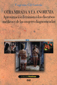 * OTRA MIRADA A LA ANOREXIA, APROXIMACIÓN FEMINISTA A LOS DISCURSOS MÉDICOS Y DE L *