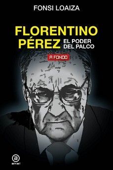 FLORENTINO PÉREZ, EL PODER DEL PALCO