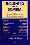 ENCUENTRO CON LA SOMBRA.EL PODER DEL LADO OSCURO DE LA NATURALEZA HUMANA.