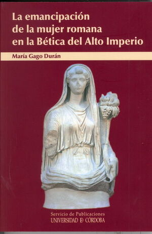 *LA EMANCIPACIÓN DE LA MUJER ROMANA EN LA BÉTICA DEL ALTO IMPERIO*