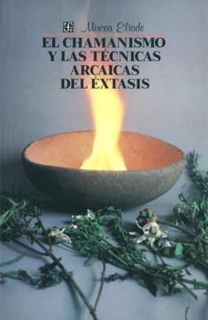 EL CHAMANISMO Y LAS TECNICAS ARCAICAS DEL EXTASIS
